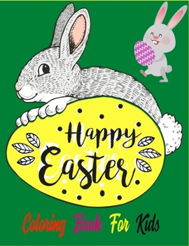 Paperback Happy Easter Coloring Book For Kids: A Big Fun Easter Coloring Book of Easter Bunnies, Easter Eggs, Easter Baskets & chicken(Beautiful Gifts for child Book