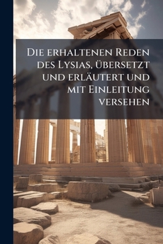 Paperback Die erhaltenen Reden des Lysias, übersetzt und erläutert und mit Einleitung versehen [German] Book
