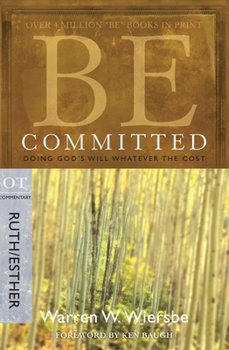 Be Committed (An Old Testament Study. Ruth and Esther) - Book  of the "Be" Commentary