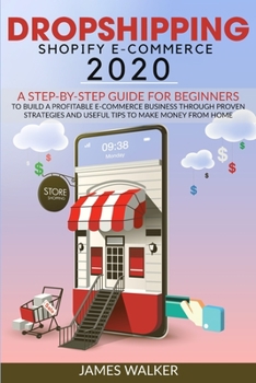 Paperback Dropshipping Shopify E-Commerce 2020: A Step-by-Step Guide for Beginners to Build a Profitable E-Commerce Business through Proven Strategies and Usefu Book