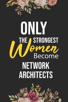 Paperback Only The Strongest Women Become Network Architects: Lined Composition Notebook Gift for Network Architects Funy Birthday Gift Journal / 6"X9" - 120 Pa Book