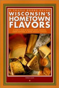 Paperback Wisconsin's Hometown Flavors: A Cook's Tour of Butcher Shops, Bakeries, Cheese Factories & Other Specialty Markets Book