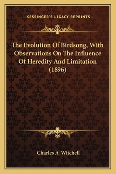 Paperback The Evolution of Birdsong, with Observations on the Influencthe Evolution of Birdsong, with Observations on the Influence of Heredity and Limitation ( Book
