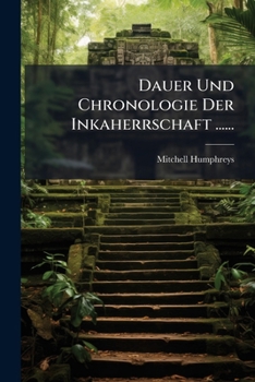 Paperback Dauer Und Chronologie Der Inkaherrschaft ...... [German] Book