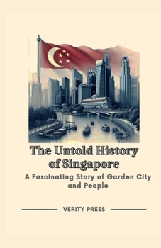 Paperback The Untold History of Singapore: A Fascinating Story of Garden City and People Book