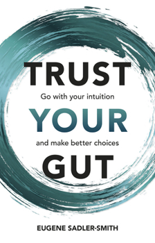 Paperback Trust Your Gut: Go with Your Intuition and Make Better Choices Book