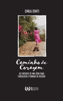 Caminho de coragem: as virtudes de um líder para fortalecer a tomada de decisão (Portuguese Edition)