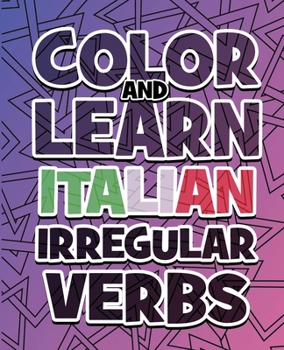 Paperback COLOR AND LEARN ITALIAN IRREGULAR VERBS - ALL You Need is Verbs: Learn Italian in a simple way - Color mandalas and irregular verbs - Coloring Book - Book