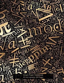 Paperback Graph Paper Notebook 1/2 inch squares 120 pages: Notebook with math symbols in gold on black cover, 8.5 x 11 graph paper notebook with half inch squar Book