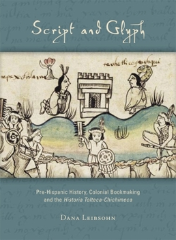 Paperback Script and Glyph: Pre-Hispanic History, Colonial Bookmaking, and the Historia Tolteca-Chichimeca Book