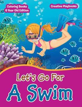 Paperback Lets Go For A Swim - Coloring Books 6 Year Old Edition Book