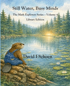 Still Water, Busy Minds - Library Edition: The Math Explorers Series - Volume 4 - Costs, Time, Money, and Resorts (and a little night music) (The Math ... - Full Color Hardcovers and Paperbacks)