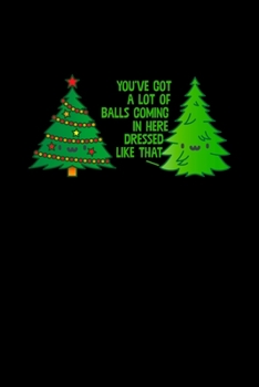 You've Got A Lot Of Balls Coming In: Christmas Notebook Funny Xmas Pun Sayings Santa Claus Winter Deals Holiday Season Mini Notepad Funny Xmas Humor Gift College Ruled (6X9)