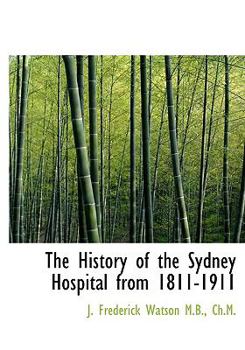 The History of the Sydney Hospital from 1811-1911
