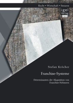 Paperback Franchise-Systeme: Determinanten der Akquisition von Franchise-Nehmern [German] Book