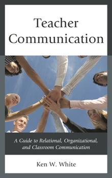 Hardcover Teacher Communication: A Guide to Relational, Organizational, and Classroom Communication Book