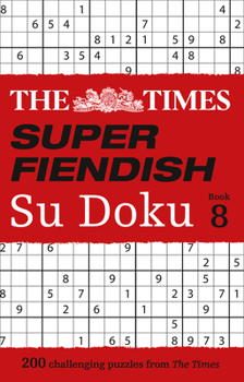 Paperback The Times Super Fiendish Su Doku: Book 8: 200 Challenging Puzzles Volume 8 Book