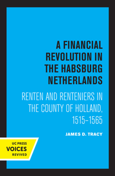 Hardcover A Financial Revolution in the Habsburg Netherlands: Renten and Renteniers in the County of Holland, 1515-1565 Book