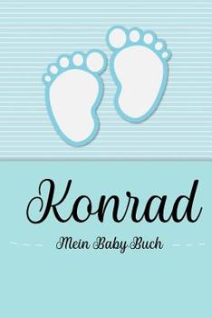 Paperback Konrad - Mein Baby-Buch: Personalisiertes Baby Buch für Konrad, als Geschenk, Tagebuch und Album, für Text, Bilder, Zeichnungen, Photos, ... [German] Book