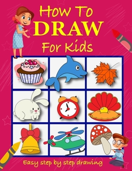 Paperback How to draw for kids: Easy to follow very cute step by step how to draw book for children Book