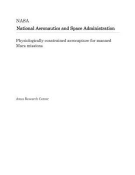 Paperback Physiologically Constrained Aerocapture for Manned Mars Missions Book