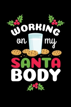 Paperback Working on My Santa Body: Journal / Notebook / Diary Gift - 6"x9" - 120 pages - White Lined Paper - Matte Cover" Book