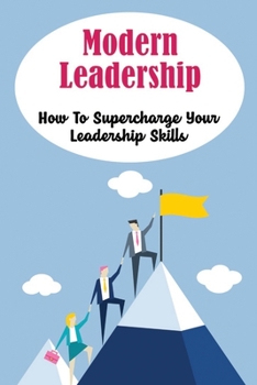 Paperback Modern Leadership: How To Supercharge Your Leadership Skills Book
