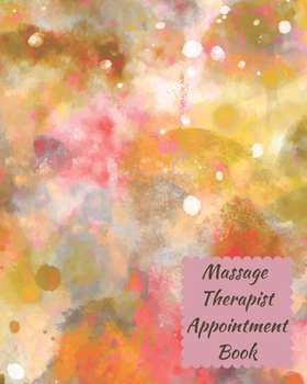 Paperback Massage Therapist Appointment Book: Professional Client Tracking For Business & Organization ( Treatment Plans, Therapy Interventions, Undated Daily R Book