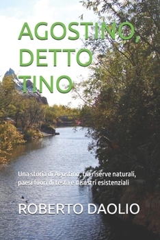 Paperback Agostino, Detto Tino: Una storia di Agostino, tra riserve naturali, paesi fuori di testa e disastri esistenziali [Italian] Book