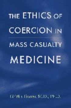 Hardcover The Ethics of Coercion in Mass Casualty Medicine Book