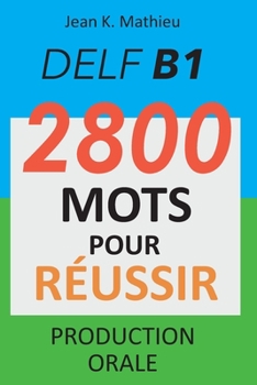 Paperback DELF B1 - Production Orale - 2800 mots pour réussir [French] Book