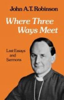 Paperback Where Thre Ways Meet: Last Essays and Sermons Book