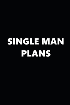 2020 Weekly Planner Funny Theme Single Man Plans Black White 134 Pages: 2020 Planners Calendars Organizers Datebooks Appointment Books Agendas