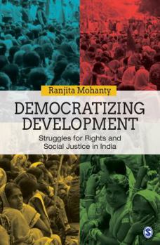 Hardcover Democratizing Development: Struggles for Rights and Social Justice in India Book