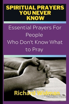 Paperback Spiritual Prayers You Never Know: Essential Prayers For People Who Don't Know What to Pray Book