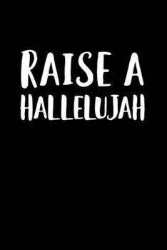 Paperback Raise a Hallelujah: Blank Lined Journal Notebook, 150 Pages, Soft Matte Cover, 6 x 9 Book