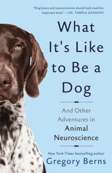 Hardcover What It's Like to Be a Dog: And Other Adventures in Animal Neuroscience Book