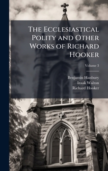 Hardcover The Ecclesiastical Polity and Other Works of Richard Hooker Book