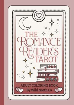The Romance Reader's Tarot: Adult Coloring Book For Book Lovers