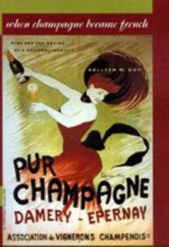 Paperback When Champagne Became French: Wine and the Making of a National Identity Book