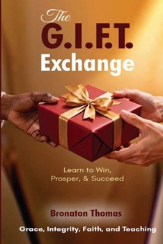 Paperback The G.I.F.T. Exchange: Learn to Win, Prosper, & Succeed Book