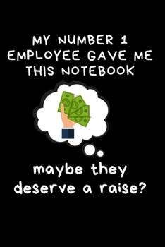 Paperback My Number 1 Employee Gave Me This Notebook - Maybe They Deserve A Raise: Blank, Lined Journal Gift for Boss, Manager, Team Leader - Funny Office, Work Book