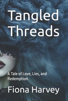 Tangled Threads: Tangled Threads A Tale of Love, Lies, and Redemption Fiona Harvey Web-Fi (Emptying Pandora's Box)