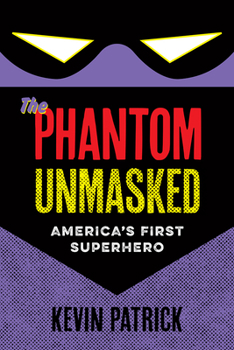 Paperback The Phantom Unmasked: America's First Superhero Book