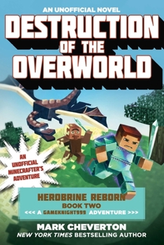Destruction of the Overworld: Herobrine Reborn Book Two: A Gameknight999 Adventure: An Unofficial Minecrafter?s Adventure - Book #8 of the Gameknight999, Minecraft Series
