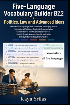 Five-Language Vocabulary Builder B2.2 — Politics, Law and Advanced Ideas: Learn Politics, Legal Systems, Economics, Philosophy & Ethics in English, French, German, Spanish & Italian with Pronunciation