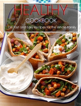 Paperback Healthy Cookbook: 150 Fast and Easy Recipes for the Whole Family Book