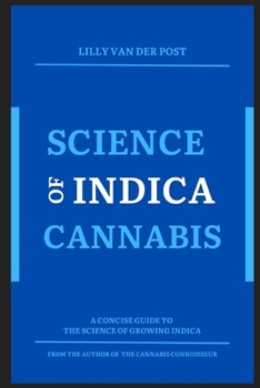 Paperback Science of Indica Cannabis: A concise guide to the science of growing Indica cannabis Book