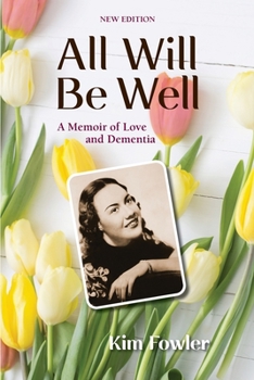 Paperback All Will Be Well: A Memoir of Love and Dementia Book