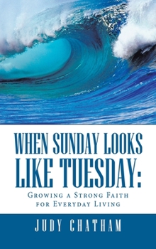 Hardcover When Sunday Looks Like Tuesday: Growing a Strong Faith for Everyday Living Book